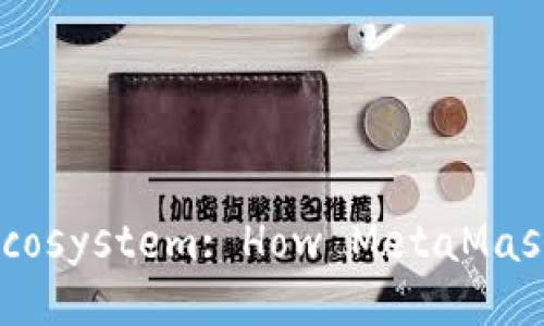 Unlocking the Secrets of the Currency Ecosystem: How MetaMask Can Transform Your Crypto Experience